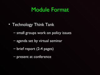 Module Format Technology Think Tank small groups work on policy issues agenda set by virtual seminar brief report (2-4 pages) present at conference 