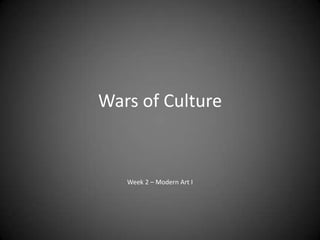 Wars of Culture

Week 2 – Modern Art I

 