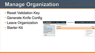 Manage Organization
• Reset Validation Key
• Generate Knife Config
• Leave Organization
• Starter Kit

 