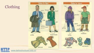 Clothing
www.daihoctructuyen.edu.vn
 