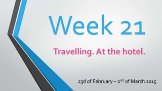 23d of February – 2nd of March 2015
Week 21
 