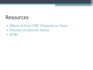 Resources Effects of Four CMC Channels on Trust Glossary of Internet Terms JCMC 