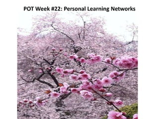 POT Week #22: Personal Learning Networks
 