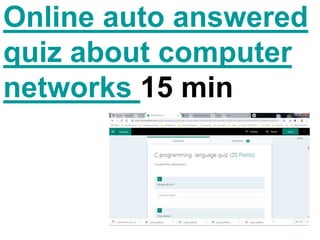 Online auto answered
quiz about computer
networks 15 min
 