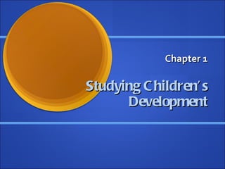 Chapter 1 Studying Children’s Development 