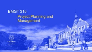 BMGT 315
Project Planning and
Management
 