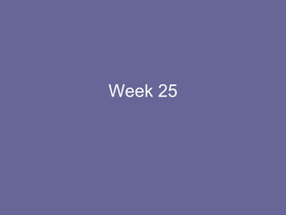 Week 25 