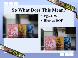 So What Does This Mean? Pg.24-25 Blur vs DOF 