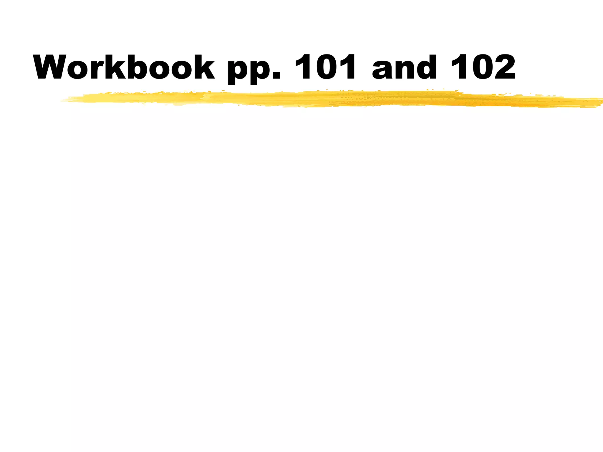 Workbook pp. 101 and 102
 