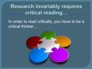 In order to read critically, you have to be a
critical thinker…
 