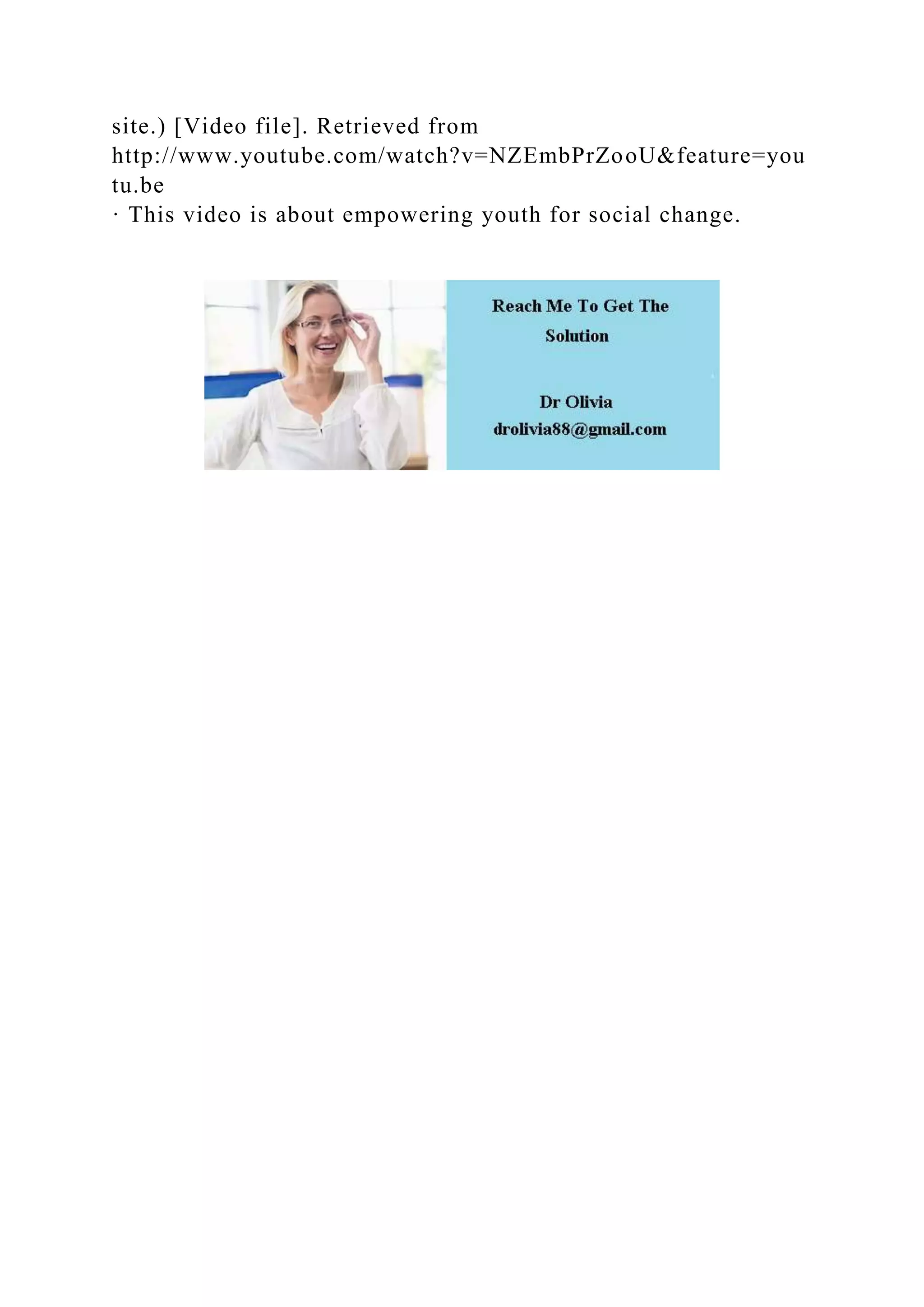 site.) [Video file]. Retrieved from
http://www.youtube.com/watch?v=NZEmbPrZooU&feature=you
tu.be
· This video is about empowering youth for social change.
 