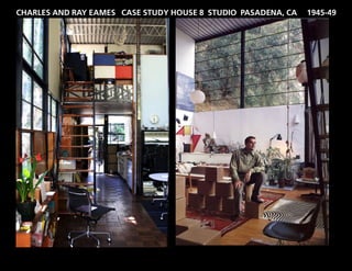 CHARLES AND RAY EAMES CASE STUDY HOUSE 8 STUDIO PASADENA, CA   1945-49
 