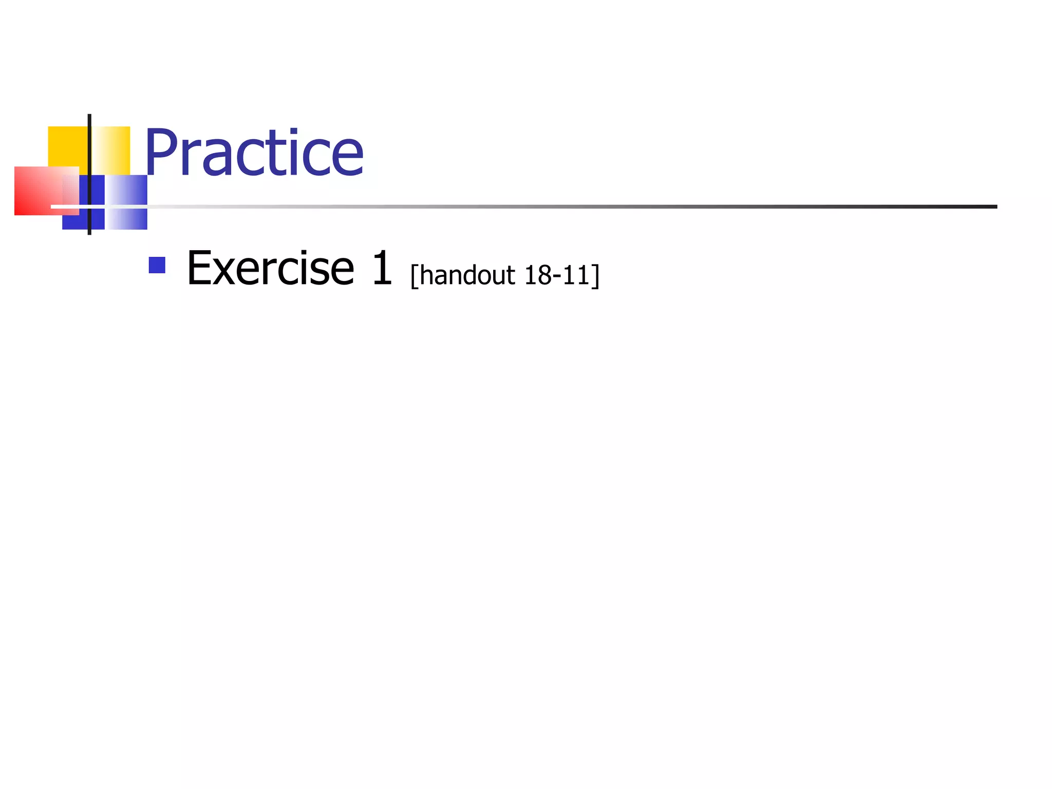 Practice Exercise 1  [handout 18-11] 