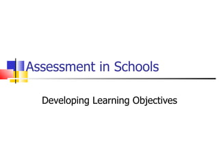 Assessment in Schools Developing Learning Objectives 