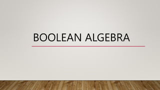 BOOLEAN ALGEBRA
 