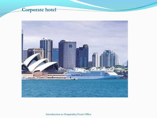 Introduction to Hospitality/Front Office
Corporate hotel
 