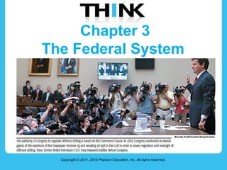 Chapter 3 The Federal System  Copyright © 2011, 2010 Pearson Education, Inc. All rights reserved. Brooks Kraft/Corbis News/Corbis 