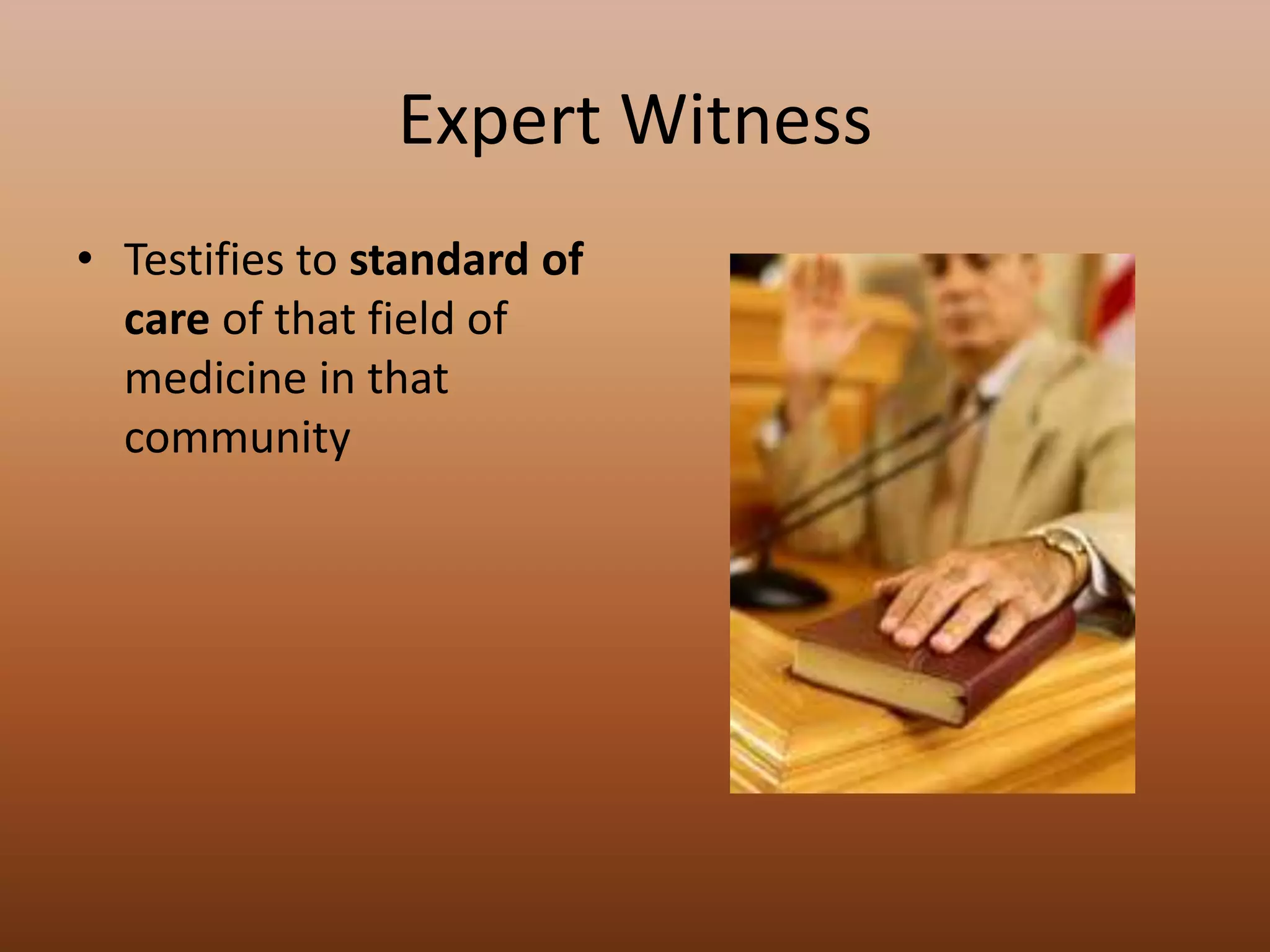 Expert WitnessTestifies to standard of care of that field of medicine in that community