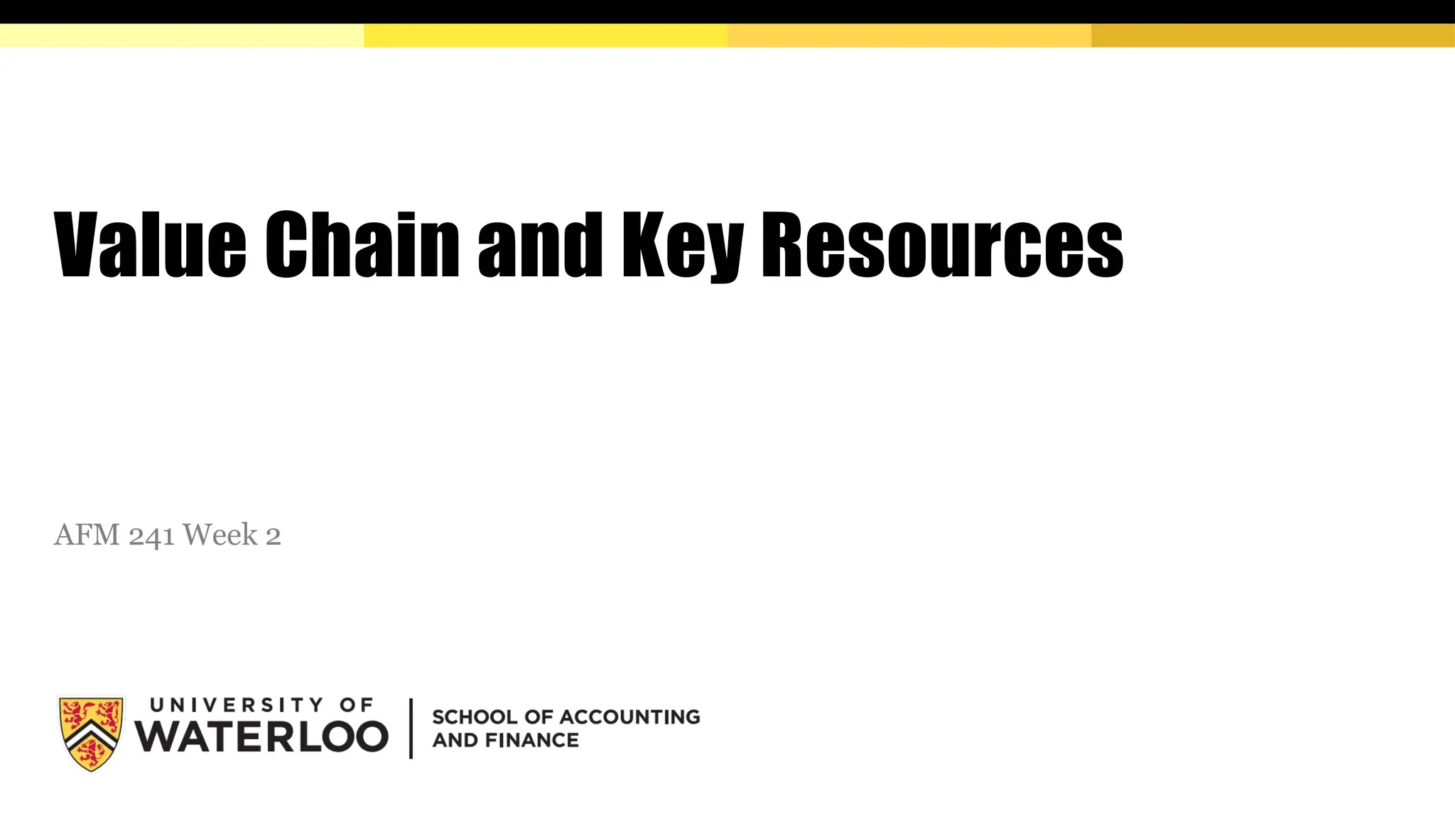 Value Chain and Key Resources
AFM 241 Week 2
 