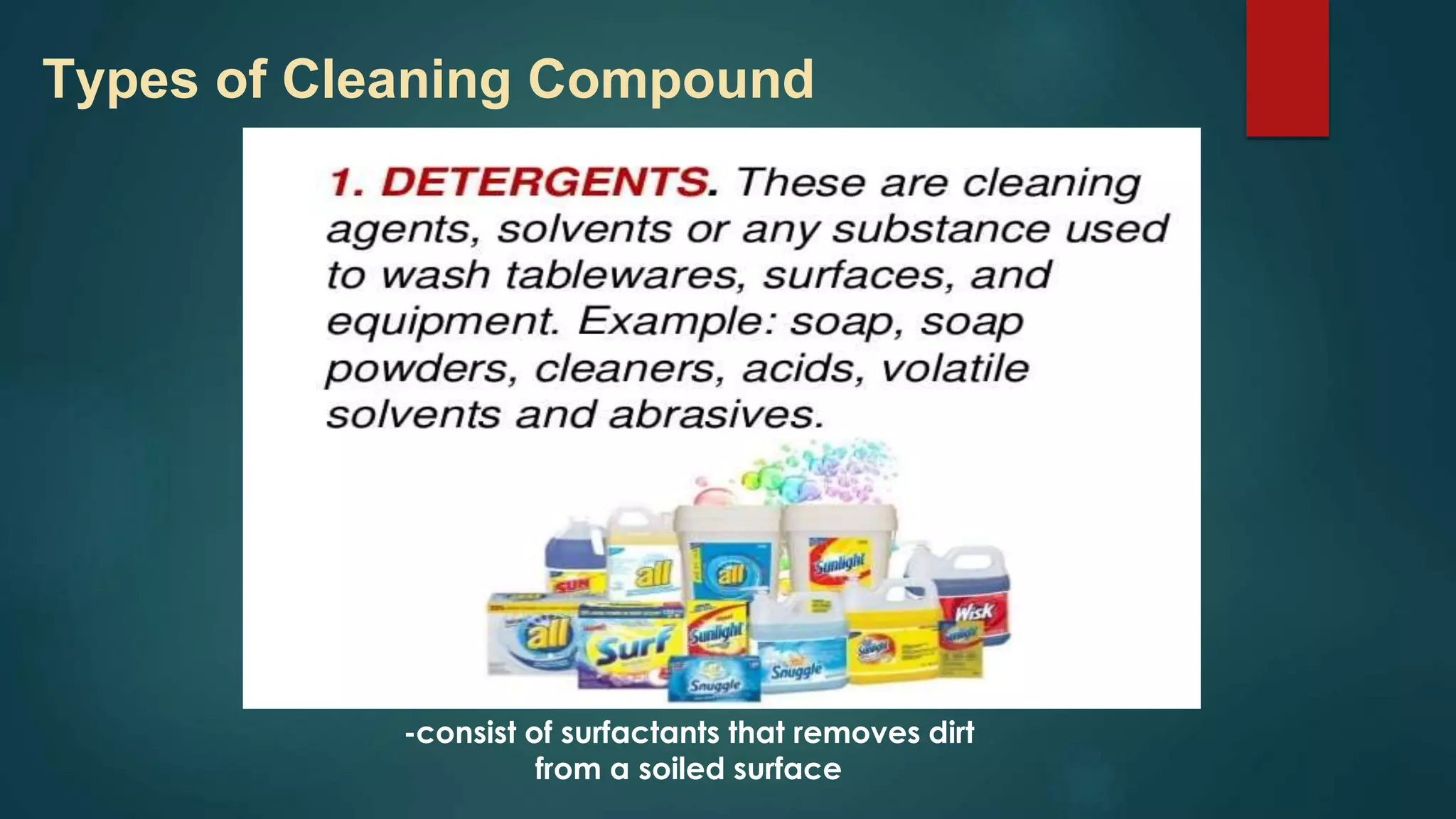 Types of Cleaning Compound
-consist of surfactants that removes dirt
from a soiled surface
 