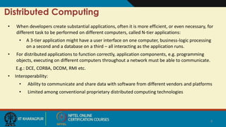 4
Distributed Computing
• When developers create substantial applications, often it is more efficient, or even necessary, ...