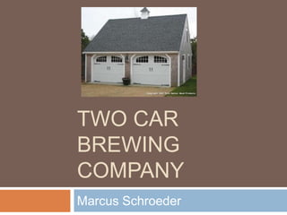 Two Car brewing Company Marcus Schroeder 
