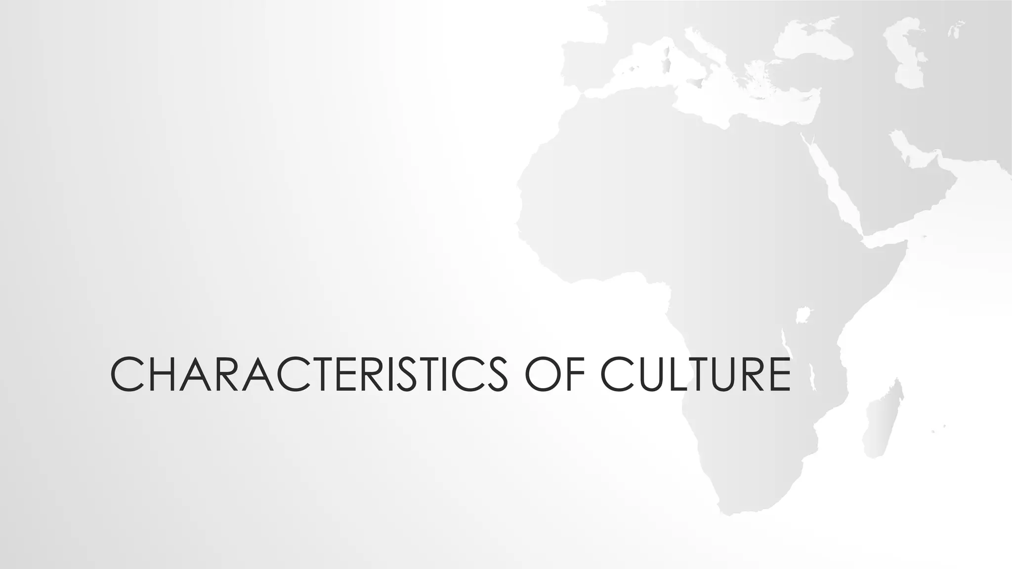 CHARACTERISTICS OF CULTURE
 