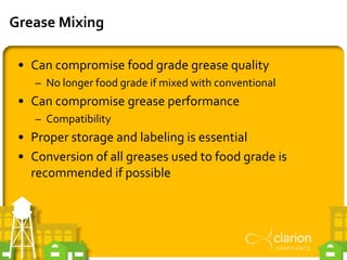Grease Mixing
• Can compromise food grade grease quality
– No longer food grade if mixed with conventional
• Can compromis...