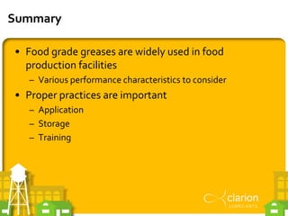 Summary
• Food grade greases are widely used in food
production facilities
– Various performance characteristics to consid...