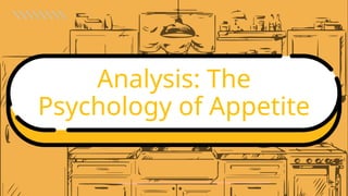 Analysis: The
Psychology of Appetite
 