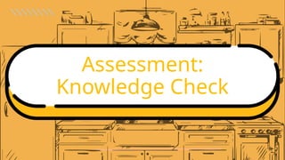 Assessment:
Knowledge Check
 