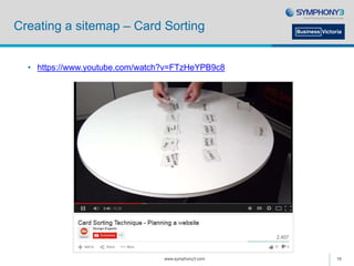 Creating a sitemap – Card Sorting
www.symphony3.com 16
• https://www.youtube.com/watch?v=FTzHeYPB9c8
 