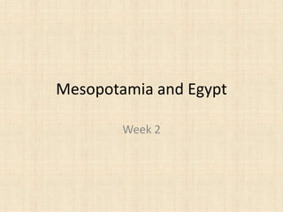 Mesopotamia and Egypt
Week 2
 