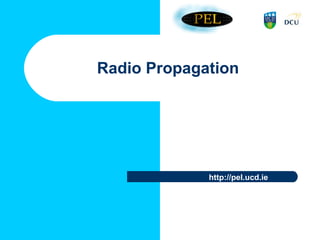 http://pel.ucd.ie
Radio Propagation
 