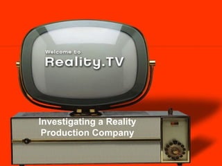 Investigating a Reality Production Company 