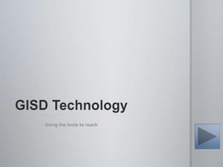 GISD Technology Using the tools to reach 