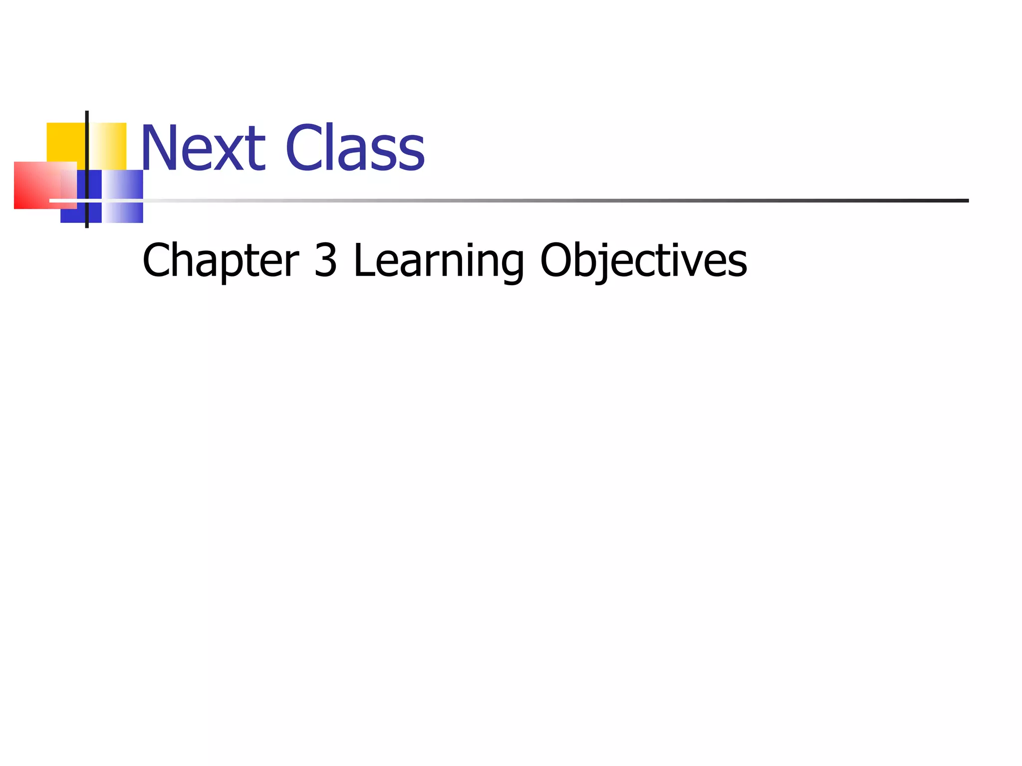 Next Class Chapter 3 Learning Objectives 