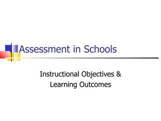 Assessment in Schools Instructional Objectives & Learning Outcomes 