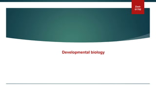 Zool-
01702
Developmental biology
 