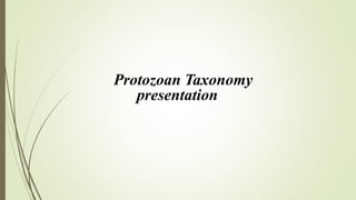 Protozoan Taxonomy
presentation
 