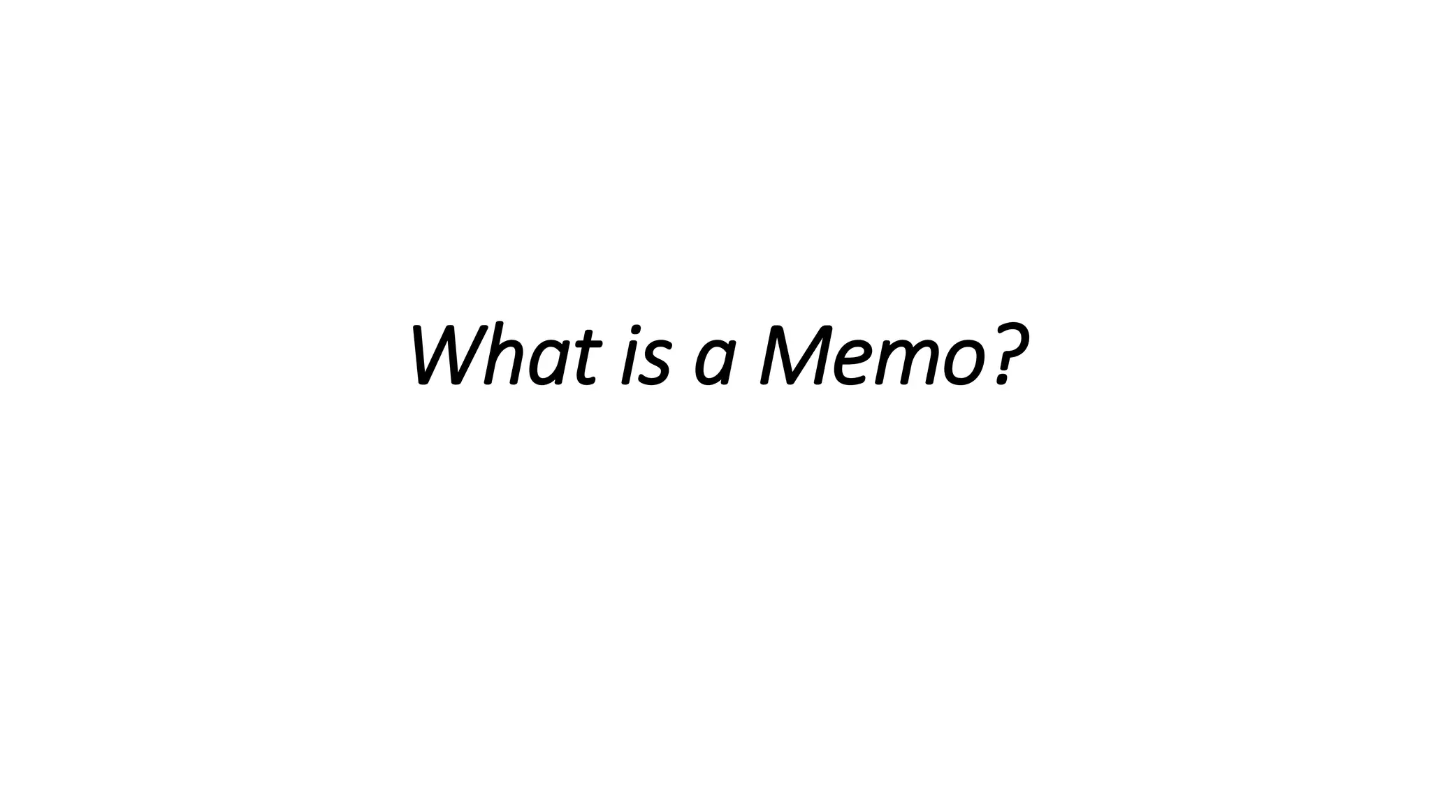 What is a Memo?
 