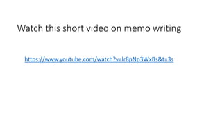 Watch this short video on memo writing
https://www.youtube.com/watch?v=lr8pNp3WxBs&t=3s
 
