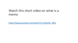 Watch this short video on what is a
memo
https://www.youtube.com/watch?v=n5Zyn9y_MDs
 