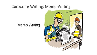 Corporate Writing: Memo Writing
Memo Writing
 