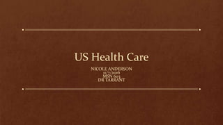 US Health Care
NICOLE ANDERSON
11/7/2016
MSN 603
DR TARRANT
 