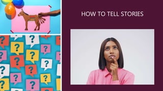 HOW TO TELL STORIES
 