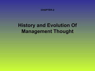 CHAPTER-2 
History and Evolution Of 
Management Thought 
 