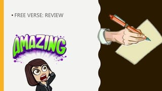 • FREE VERSE: REVIEW
Writing Free Verse
 
