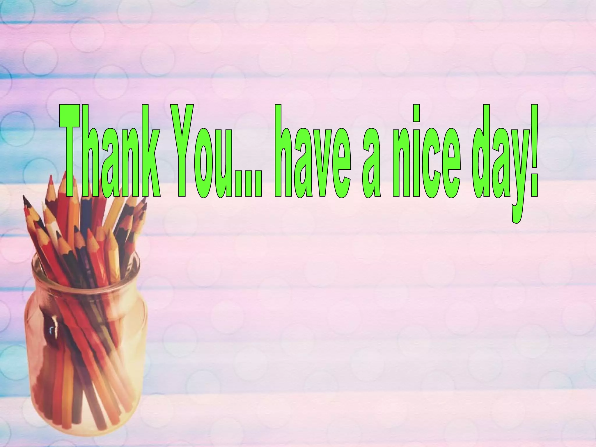 Thank You... have a nice day! 