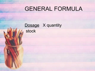 GENERAL FORMULA Dosage   X quantity stock 